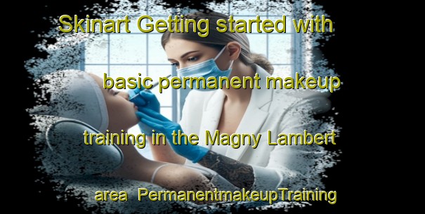 Skinart Getting started with basic permanent makeup training in the Magny Lambert area | PermanentmakeupTraining | PermanentmakeupClasses | SkinartTraining-France