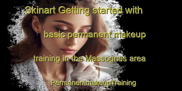 Skinart Getting started with basic permanent makeup training in the Massognes area | PermanentmakeupTraining | PermanentmakeupClasses | SkinartTraining-France
