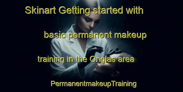 Skinart Getting started with basic permanent makeup training in the Onglas area | PermanentmakeupTraining | PermanentmakeupClasses | SkinartTraining-France
