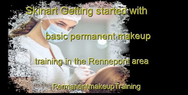 Skinart Getting started with basic permanent makeup training in the Rennepont area | PermanentmakeupTraining | PermanentmakeupClasses | SkinartTraining-France