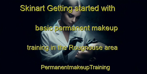 Skinart Getting started with basic permanent makeup training in the Rougnouse area | PermanentmakeupTraining | PermanentmakeupClasses | SkinartTraining-France