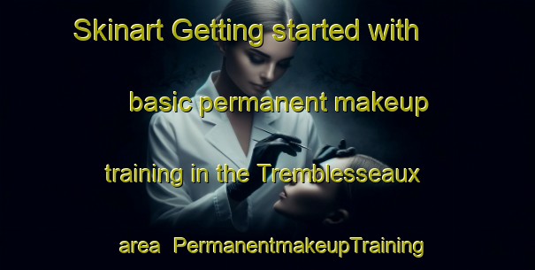 Skinart Getting started with basic permanent makeup training in the Tremblesseaux area | PermanentmakeupTraining | PermanentmakeupClasses | SkinartTraining-France