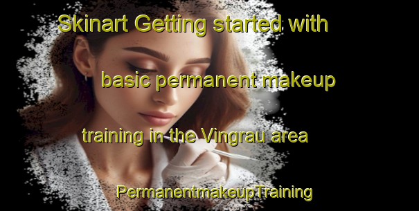Skinart Getting started with basic permanent makeup training in the Vingrau area | PermanentmakeupTraining | PermanentmakeupClasses | SkinartTraining-France