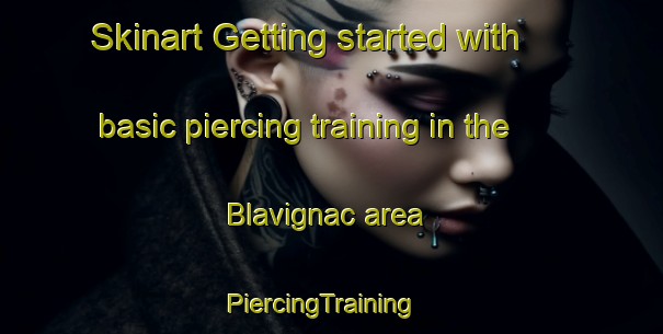 Skinart Getting started with basic piercing training in the Blavignac area | PiercingTraining | PiercingClasses | SkinartTraining-France
