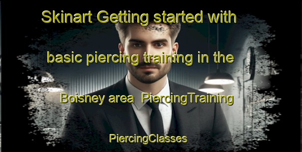 Skinart Getting started with basic piercing training in the Boisney area | PiercingTraining | PiercingClasses | SkinartTraining-France