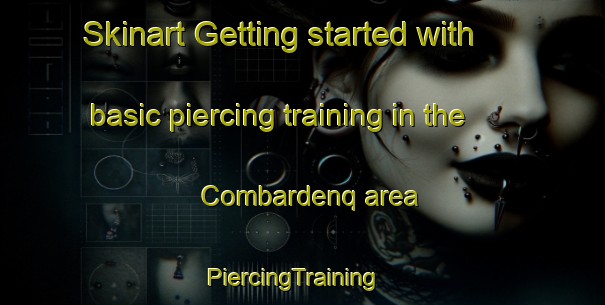 Skinart Getting started with basic piercing training in the Combardenq area | PiercingTraining | PiercingClasses | SkinartTraining-France