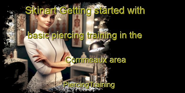 Skinart Getting started with basic piercing training in the Commeaux area | PiercingTraining | PiercingClasses | SkinartTraining-France