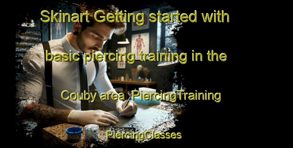 Skinart Getting started with basic piercing training in the Couby area | PiercingTraining | PiercingClasses | SkinartTraining-France
