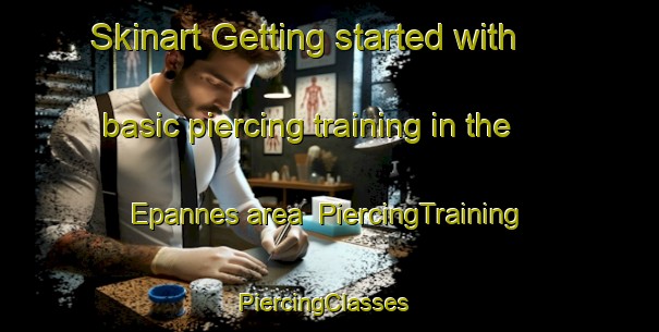 Skinart Getting started with basic piercing training in the Epannes area | PiercingTraining | PiercingClasses | SkinartTraining-France