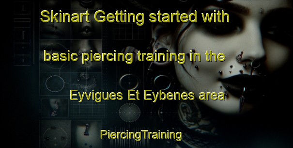 Skinart Getting started with basic piercing training in the Eyvigues Et Eybenes area | PiercingTraining | PiercingClasses | SkinartTraining-France