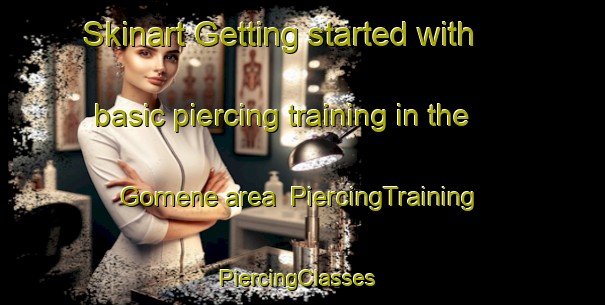 Skinart Getting started with basic piercing training in the Gomene area | PiercingTraining | PiercingClasses | SkinartTraining-France