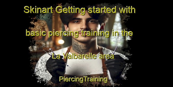 Skinart Getting started with basic piercing training in the La Valbarelle area | PiercingTraining | PiercingClasses | SkinartTraining-France