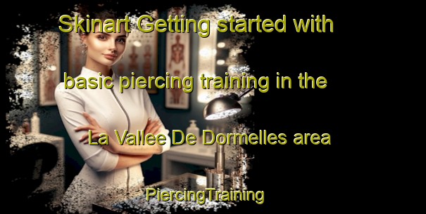 Skinart Getting started with basic piercing training in the La Vallee De Dormelles area | PiercingTraining | PiercingClasses | SkinartTraining-France