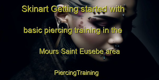 Skinart Getting started with basic piercing training in the Mours Saint Eusebe area | PiercingTraining | PiercingClasses | SkinartTraining-France