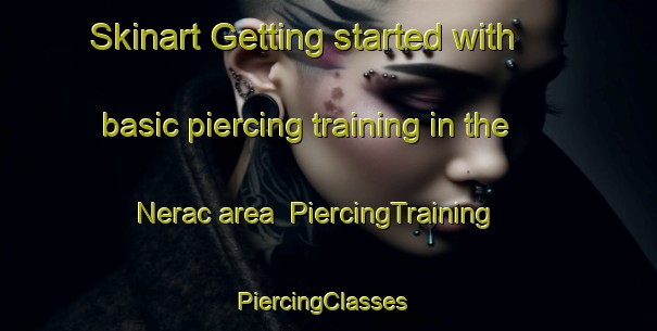 Skinart Getting started with basic piercing training in the Nerac area | PiercingTraining | PiercingClasses | SkinartTraining-France