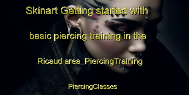 Skinart Getting started with basic piercing training in the Ricaud area | PiercingTraining | PiercingClasses | SkinartTraining-France