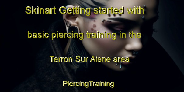 Skinart Getting started with basic piercing training in the Terron Sur Aisne area | PiercingTraining | PiercingClasses | SkinartTraining-France
