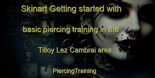 Skinart Getting started with basic piercing training in the Tilloy Lez Cambrai area | PiercingTraining | PiercingClasses | SkinartTraining-France