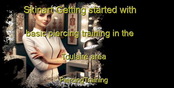 Skinart Getting started with basic piercing training in the Toulaire area | PiercingTraining | PiercingClasses | SkinartTraining-France