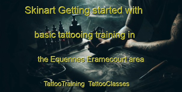 Skinart Getting started with basic tattooing training in the Equennes Eramecourt area | TattooTraining | TattooClasses | SkinartTraining-France