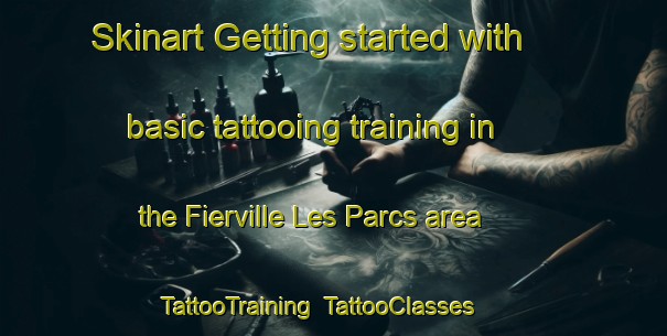 Skinart Getting started with basic tattooing training in the Fierville Les Parcs area | TattooTraining | TattooClasses | SkinartTraining-France
