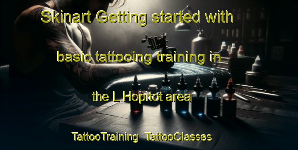 Skinart Getting started with basic tattooing training in the L Hopitot area | TattooTraining | TattooClasses | SkinartTraining-France