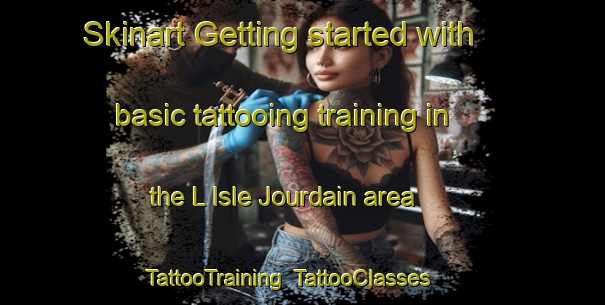 Skinart Getting started with basic tattooing training in the L Isle Jourdain area | TattooTraining | TattooClasses | SkinartTraining-France