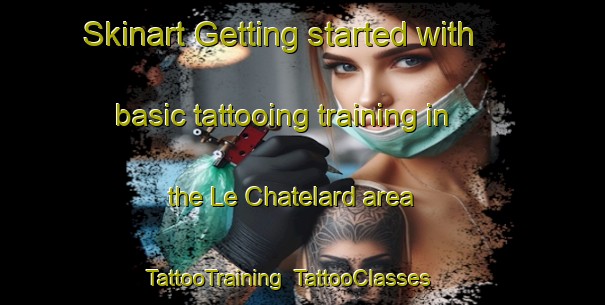 Skinart Getting started with basic tattooing training in the Le Chatelard area | TattooTraining | TattooClasses | SkinartTraining-France