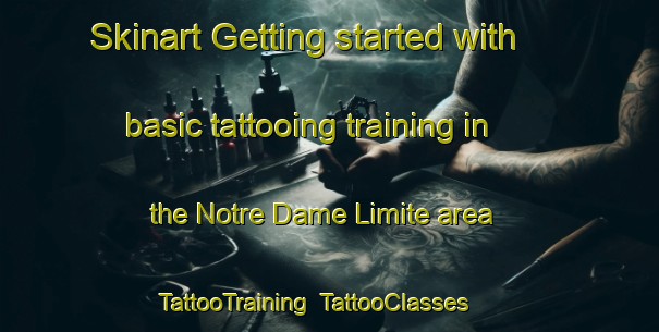 Skinart Getting started with basic tattooing training in the Notre Dame Limite area | TattooTraining | TattooClasses | SkinartTraining-France
