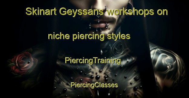 Skinart Geyssans workshops on niche piercing styles | #PiercingTraining #PiercingClasses #SkinartTraining-France