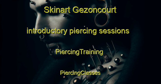 Skinart Gezoncourt introductory piercing sessions | #PiercingTraining #PiercingClasses #SkinartTraining-France