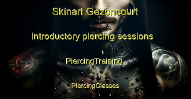 Skinart Gezoncourt introductory piercing sessions | #PiercingTraining #PiercingClasses #SkinartTraining-France