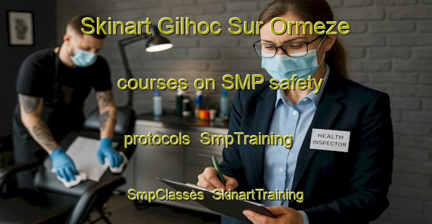 Skinart Gilhoc Sur Ormeze courses on SMP safety protocols | SmpTraining | SmpClasses | SkinartTraining-France