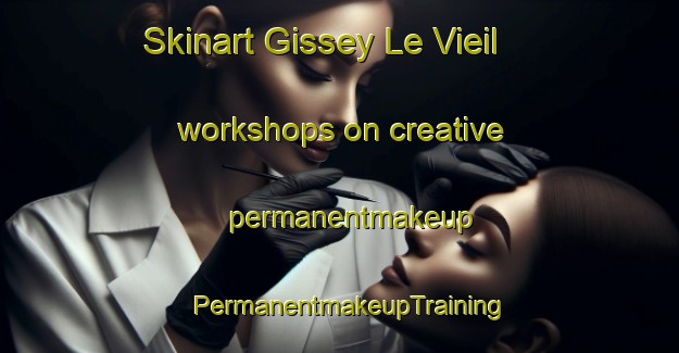 Skinart Gissey Le Vieil workshops on creative permanentmakeup | PermanentmakeupTraining | PermanentmakeupClasses | SkinartTraining-France