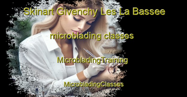 Skinart Givenchy Les La Bassee microblading classes | #MicrobladingTraining #MicrobladingClasses #SkinartTraining-France