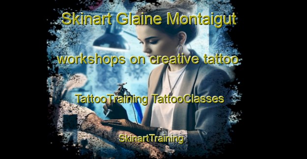 Skinart Glaine Montaigut workshops on creative tattoo | #TattooTraining #TattooClasses #SkinartTraining-France