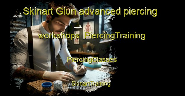 Skinart Glun advanced piercing workshops | #PiercingTraining #PiercingClasses #SkinartTraining-France