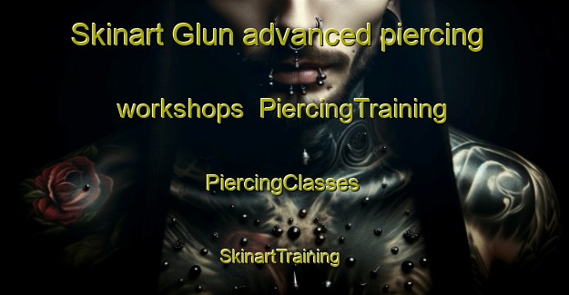 Skinart Glun advanced piercing workshops | #PiercingTraining #PiercingClasses #SkinartTraining-France