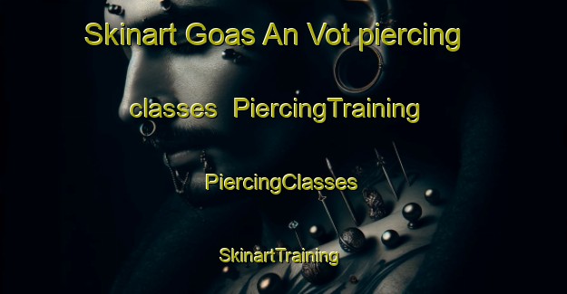 Skinart Goas An Vot piercing classes | #PiercingTraining #PiercingClasses #SkinartTraining-France