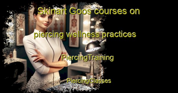 Skinart Goos courses on piercing wellness practices | #PiercingTraining #PiercingClasses #SkinartTraining-France