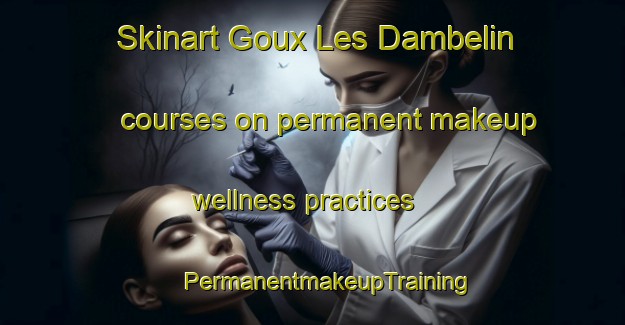 Skinart Goux Les Dambelin courses on permanent makeup wellness practices | #PermanentmakeupTraining #PermanentmakeupClasses #SkinartTraining-France