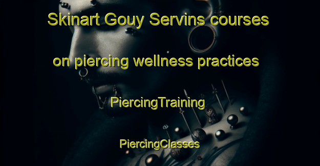 Skinart Gouy Servins courses on piercing wellness practices | #PiercingTraining #PiercingClasses #SkinartTraining-France