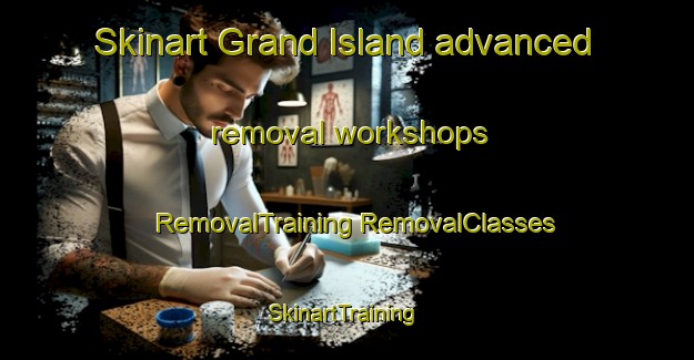 Skinart Grand Island advanced removal workshops | #RemovalTraining #RemovalClasses #SkinartTraining-France