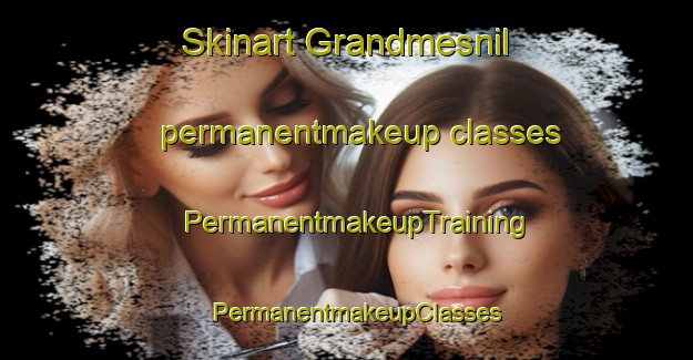 Skinart Grandmesnil permanentmakeup classes | PermanentmakeupTraining | PermanentmakeupClasses | SkinartTraining-France