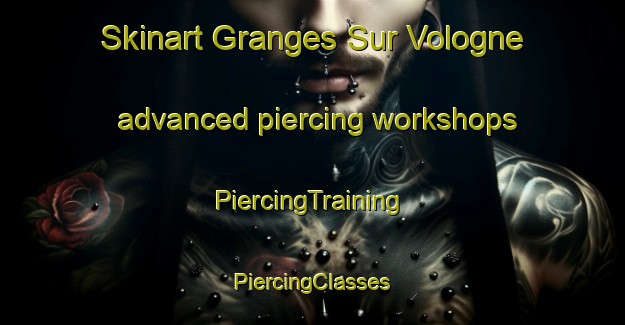 Skinart Granges Sur Vologne advanced piercing workshops | #PiercingTraining #PiercingClasses #SkinartTraining-France