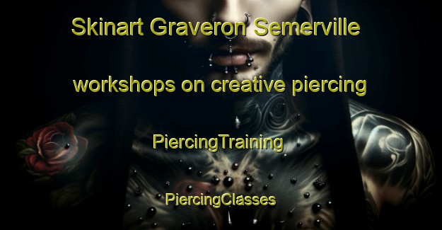 Skinart Graveron Semerville workshops on creative piercing | #PiercingTraining #PiercingClasses #SkinartTraining-France