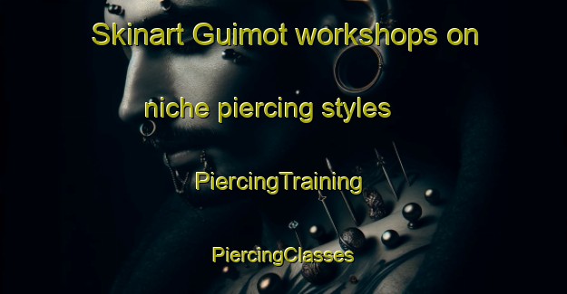 Skinart Guimot workshops on niche piercing styles | #PiercingTraining #PiercingClasses #SkinartTraining-France