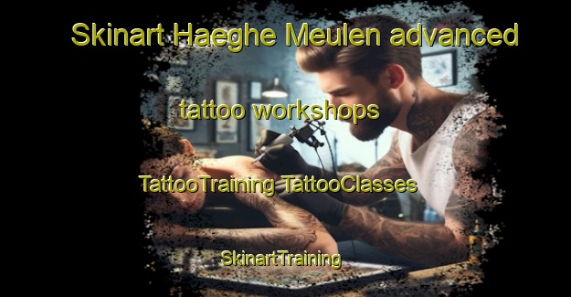 Skinart Haeghe Meulen advanced tattoo workshops | #TattooTraining #TattooClasses #SkinartTraining-France