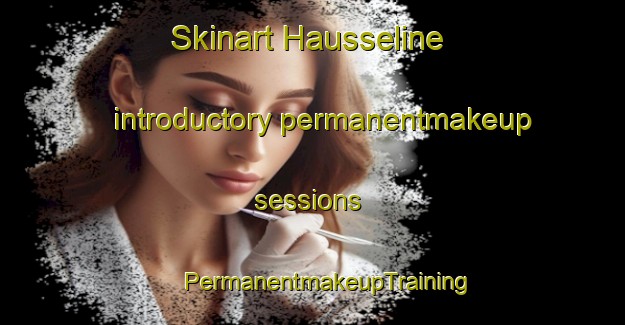 Skinart Hausseline introductory permanentmakeup sessions | #PermanentmakeupTraining #PermanentmakeupClasses #SkinartTraining-France