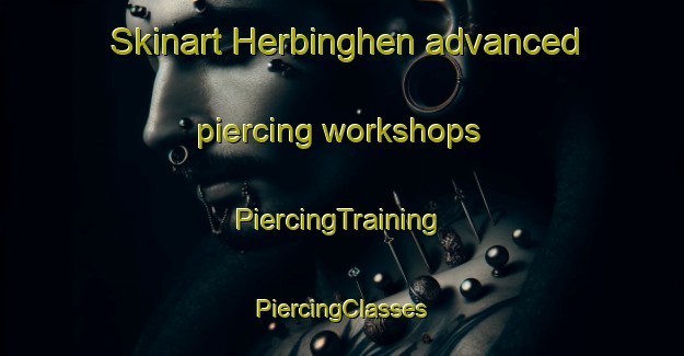 Skinart Herbinghen advanced piercing workshops | #PiercingTraining #PiercingClasses #SkinartTraining-France